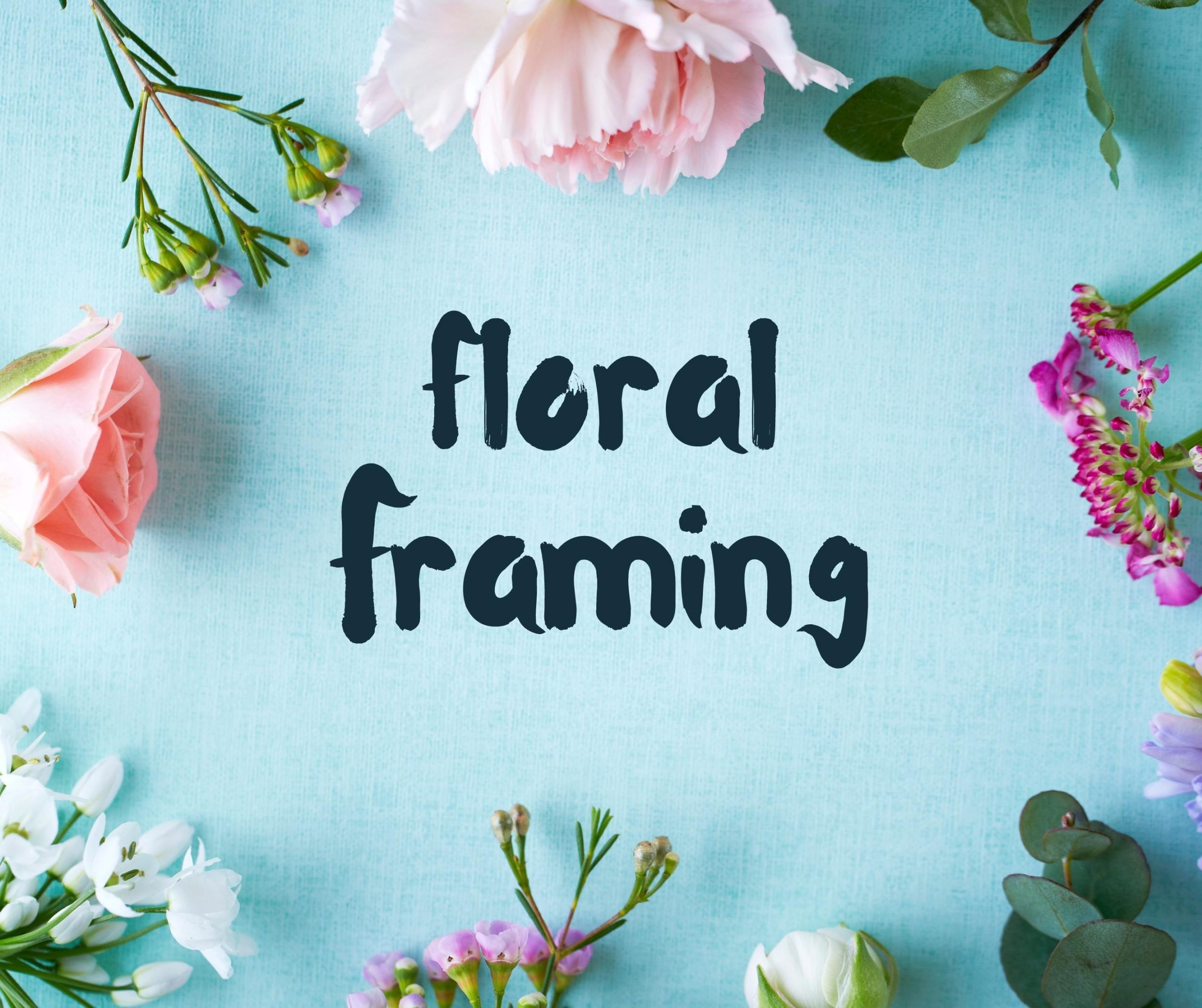 Floral - Framing